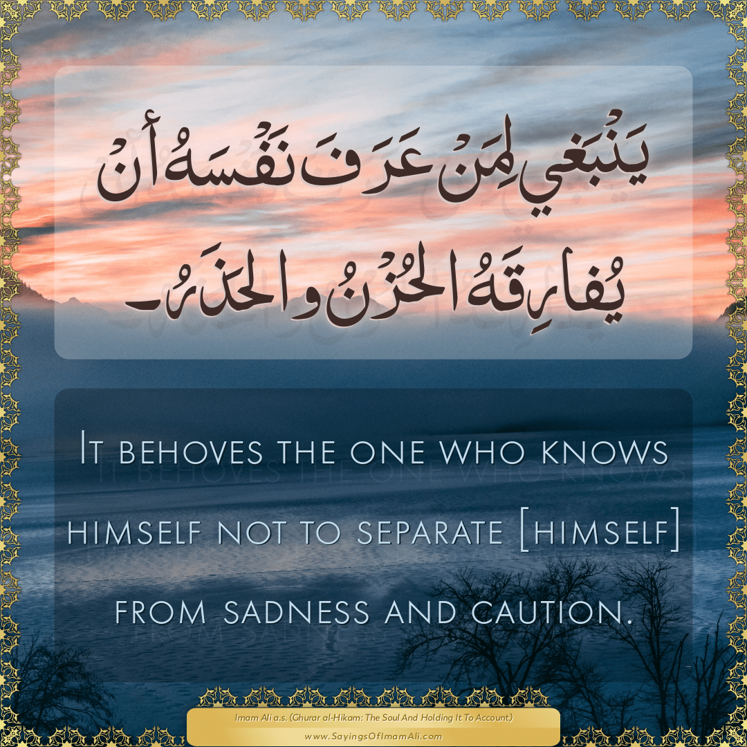 It behoves the one who knows himself not to separate [himself] from...